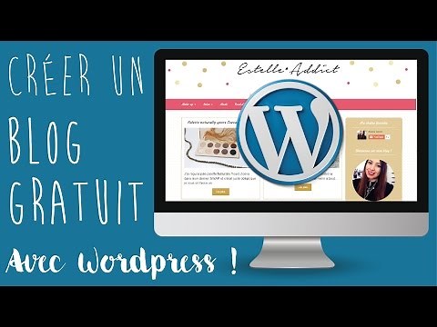Comment créer un blog gratuit avec Wordpress ? [2016] - Web Addict