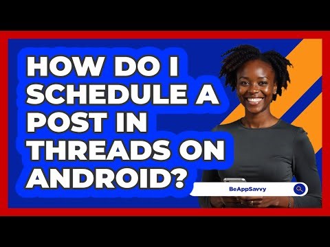How do I schedule a post in Threads on Android? - Be App Savvy