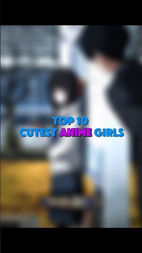 10 Most Cutest Anime Girls Ever! 😍