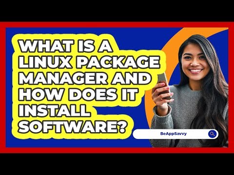 What Is A Linux Package Manager And How Does It Install Software? - Be App Savvy