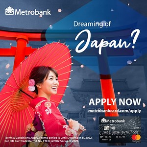 Apply for a Metrobank World Mastercard a get a trip for 3 to Japan awarded through rewards points! Get up to 286K rewards points convertible to 114,000 airmiles when you spend a minimum of P20,000 within the 90 days of card approval Exclusive to first-time Metrobank credit cardholders. Terms and conditions apply. Promo period runs until Dec 31, 2022. For more details, please visit: https://www.metrobank.com.ph/promos/double-your-rewards Per DTI Fair Trade Permit No. FTEB-147802 Series of 2022. R