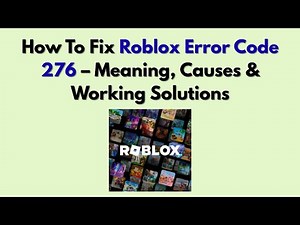 How To Fix Roblox Error Code 276 – Meaning, Causes & Working Solutions