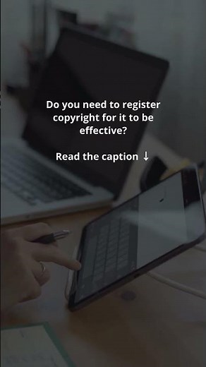 Do you need to register copyright for it to be effective Read the caption ↓
