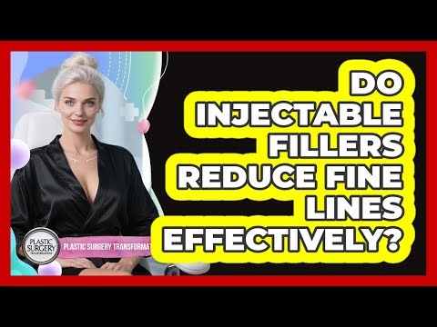Do Injectable Fillers Reduce Fine Lines Effectively?