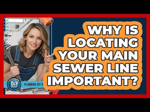 Why Is Locating Your Main Sewer Line Important?
