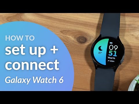 How to set up and connect your Samsung Galaxy Watch 6 smartwatch