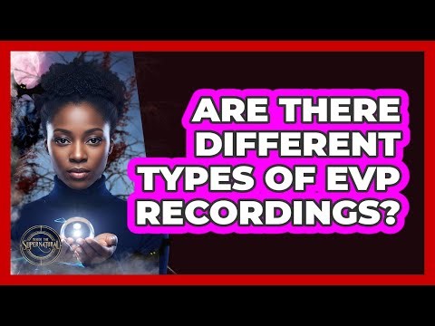 Are There Different Types Of EVP Recordings?
