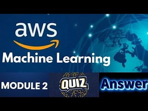 AWS Machine Learning Foundation Course : Module 2 Quiz Answers