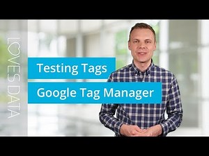 Testing Tags in Google Tag Manager – 3 Tips to Apply Now
