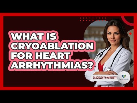 What Is Cryoablation For Heart Arrhythmias? - Cardiology Community