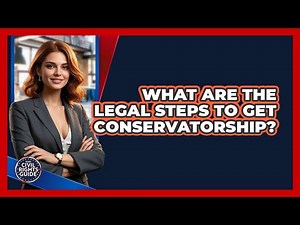 What Are The Legal Steps To Get Conservatorship?