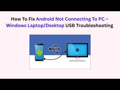 How To Fix Android Not Connecting To PC – Windows Laptop/Desktop USB Troubleshooting