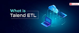 ▷ What is Talend ETL: Introduction, Advantages and Future