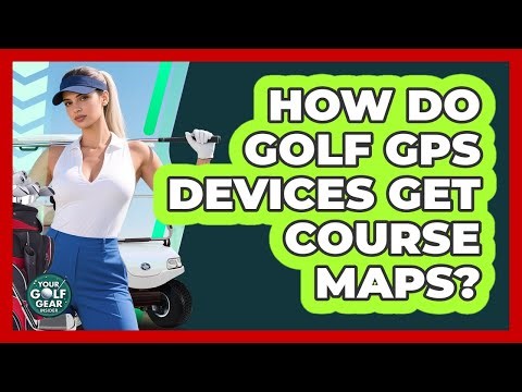 How Do Golf GPS Devices Get Course Maps? - Your Golf Gear Insider