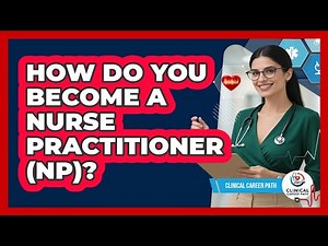 How Do You Become A Nurse Practitioner (NP)?
