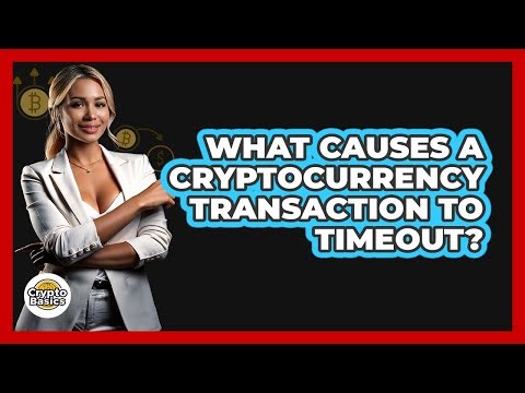 What Causes a Cryptocurrency Transaction to Timeout?