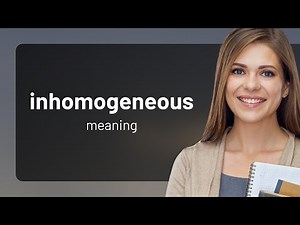 Inhomogeneous • what is INHOMOGENEOUS meaning