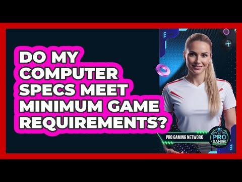 Do My Computer Specs Meet Minimum Game Requirements?