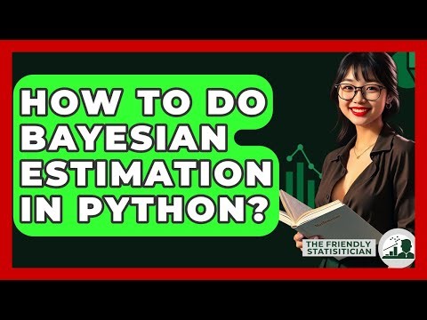 How To Do Bayesian Estimation In Python? - The Friendly Statistician