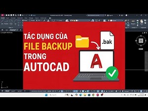File .bak trong AutoCAD để làm gì?