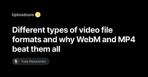 Best video formats: Why WebM and MP4 are the best choices | Uploadcare