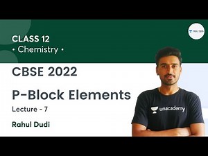 P Block Elements | Lecture-7 | Class 12 Chemistry | Unacademy Class 11&12 | Rahul Dudi