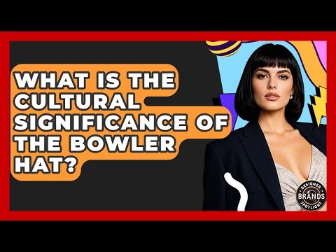 What Is The Cultural Significance Of The Bowler Hat? - Designer Brands Spotlight