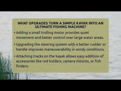 What Upgrades Turn A Simple Kayak Into An Ultimate Fishing Machine? - Chasing Big Fish
