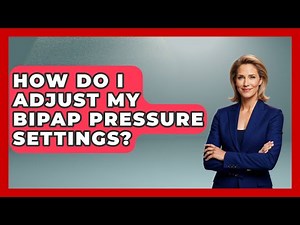 How Do I Adjust My BiPAP Pressure Settings? - Sleep Apnea Support Network