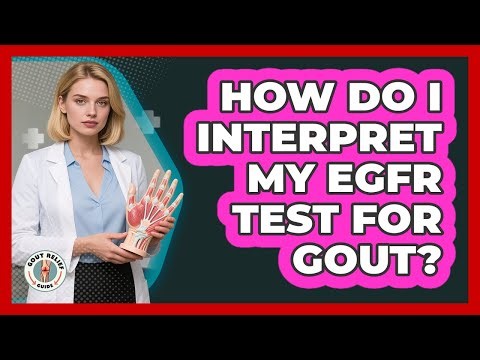 How Do I Interpret My eGFR Test For Gout?
