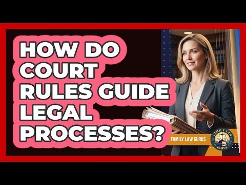 How Do Court Rules Guide Legal Processes?