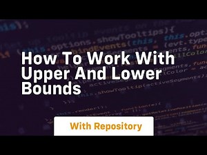 how to work with upper and lower bounds