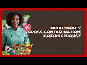 What Makes Cross-Contamination So Dangerous?