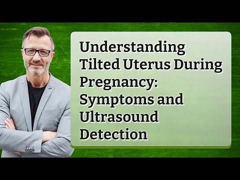 Understanding Tilted Uterus During Pregnancy: Symptoms and Ultrasound Detection
