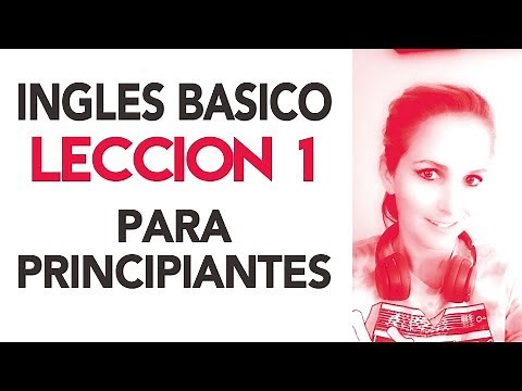 Aprende Inglés Básico - Lección 1 - PARA PRINCIPIANTES