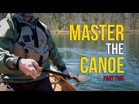 MASTER the CANOE - Part Two | How to Paddle a Canoe