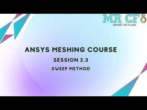ANSYS Meshing Full Free Course, Session 2.3: Sweep Method