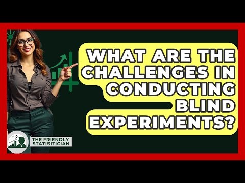 What Are The Challenges In Conducting Blind Experiments? - The Friendly Statistician