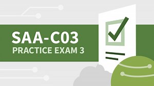 Practice Exam 3 for AWS Certified Solutions Architect-Associate (SAA-C03) Online Class | LinkedIn Learning, formerly Lynda.com