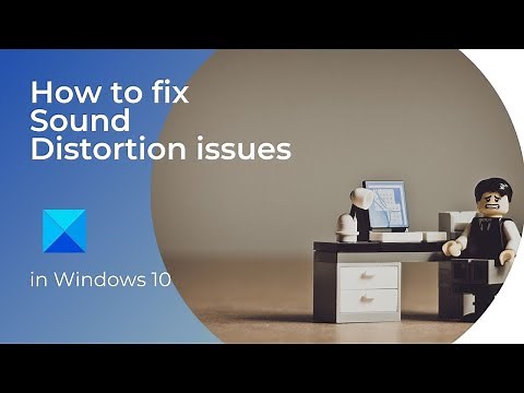 How to fix Sound Distortion issues in Windows 11