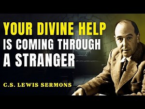 God Is Sending Help Through Someone You've Never Met | C.S Lewis Sermons
