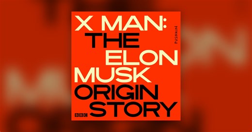 Episode 6: Baby X - X Man: The Elon Musk Origin Story
