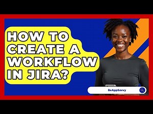 How To Create A Workflow In Jira? - Be App Savvy