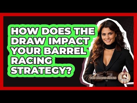 How Does The Draw Impact Your Barrel Racing Strategy? - The Horses Stable