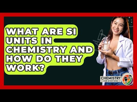 What Are SI Units In Chemistry And How Do They Work? - Chemistry For Everyone