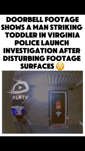 VLN TV 📺 on Instagram: "Doorbell footage shows a man striking toddler in Virginia. Police launch investigation after disturbing footage surfaces. #VirginiaNews #BreakingNews #DoorbellFootage #ViralVideo #PoliceInvestigation #DisturbingFootage #TrendingNow #CrimeUpdate #VLNTV #ViralNews #NationalNews #JusticeForKids #CommunityAlert #PoliceReport #NewsUpdate"