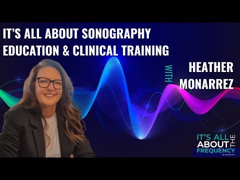 It’s All About Sonography Education & Clinical Training with Heather Monarrez