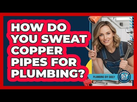 How Do You Sweat Copper Pipes For Plumbing? - Plumbing DIY Daily