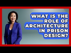What Is The Role Of Architecture In Prison Design? - Jail & Prison Insider