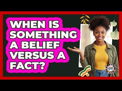 When Is Something A Belief Versus A Fact?